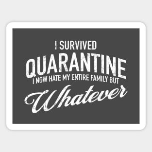 I Survived Quarantine - I now hate my family but whatever Magnet